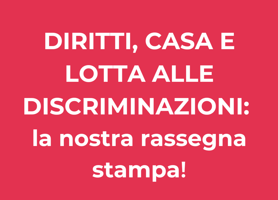 Diritti, Casa e Lotta alle discriminazioni: la nostra rassegna stampa!